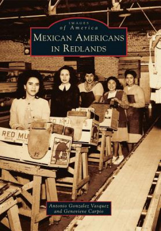 Kniha Mexican Americans in Redlands Antonio Gonzalez Vasquez