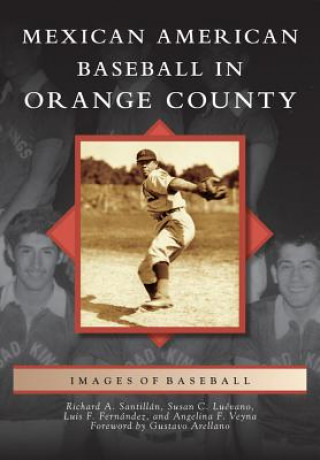 Carte Mexican American Baseball in Orange County Richard A. Santillan