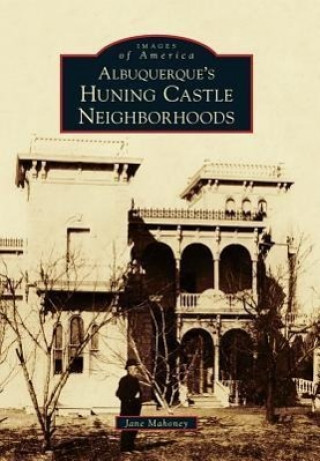 Kniha Albuquerque's Huning Castle Neighborhoods Jane Mahoney