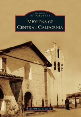 Книга Missions of Central California Robert A. Bellezza