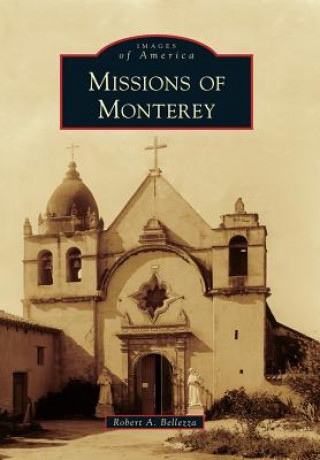 Книга Missions of Monterey Robert A. Bellezza