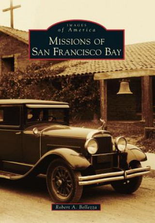 Kniha Missions of San Francisco Bay Robert A. Bellezza