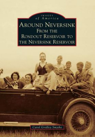 Kniha Around Neversink:: From the Rondout Reservoir to the Neversink Reservoir Carol Gridley Smythe