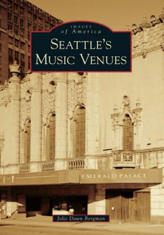 Książka Seattle's Music Venues Jolie Dawn Bergman