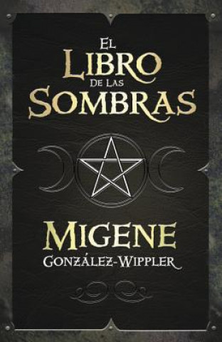 Knjiga El Libro de las Sombras = Book of Shadows Migene Gonzalez-Wippler