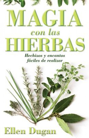 Kniha Magia Con las Hierbas: Hechizos y Encantos Faciles de Realizar = Herb Magic for Beginners Ellen Dugan
