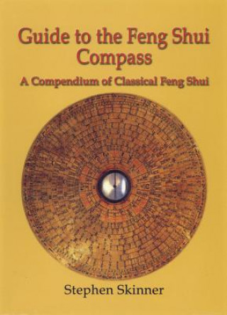 Книга Guide to the Feng Shui Compass: A Compendium of Classical Feng Shui, Including a History of Feng Shui and a Detailed Catalogue of 75 Rings of the Lo P Stephen Skinner