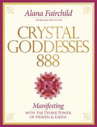 Książka Crystal Goddessess 888: Manifesting with the Divine Power of Heaven & Earth Alana Fairchild