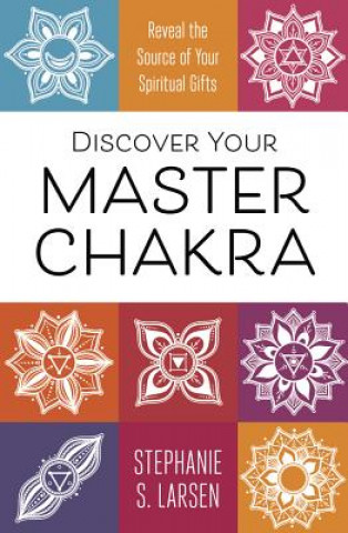 Kniha Discover Your Master Chakra Stephanie Larsen