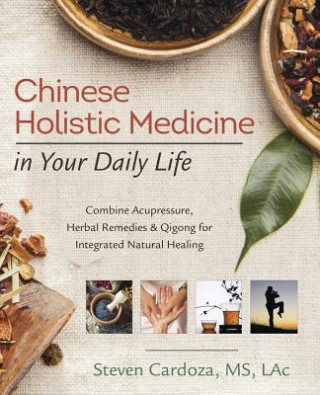 Kniha Chinese Holistic Medicine in Your Daily Life Steven Cardoza