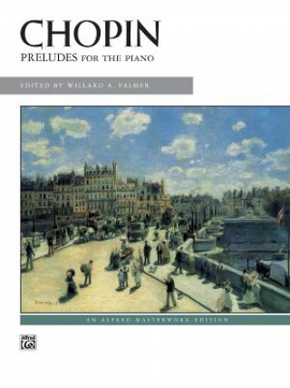 Carte Chopin Preludes for the Piano: An Alfred Masterwork Edition Willard A. Palmer