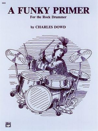 Книга A Funky Primer for the Rock Drummer Charles Dowd