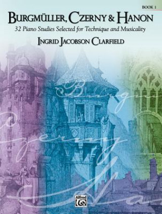 Книга Burgmuller, Czerny & Hanon: Book 1: 32 Piano Studies Selected for Technique and Musicality Ingrid Jacobson Clarfield