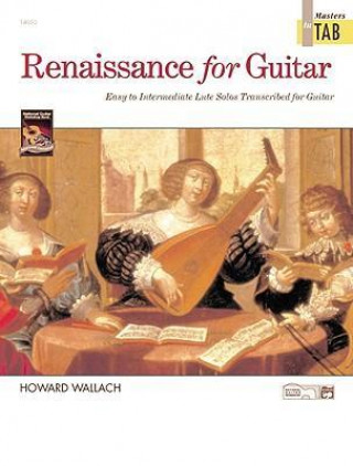 Könyv Renaissance for Guitar -- Masters in Tab: Easy to Intermediate Lute Solos Transcribed for Guitar Tammy Waldrop
