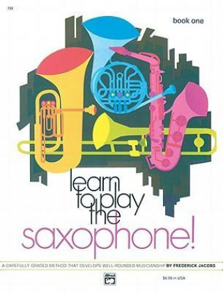 Carte Learn to Play Saxophone, Bk 1: A Carefully Graded Method That Develops Well-Rounded Musicianship Frederick Jacobs