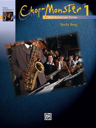 Kniha Chop-Monster, Bk 1: Tenor Saxophone 1 Shelly Berg