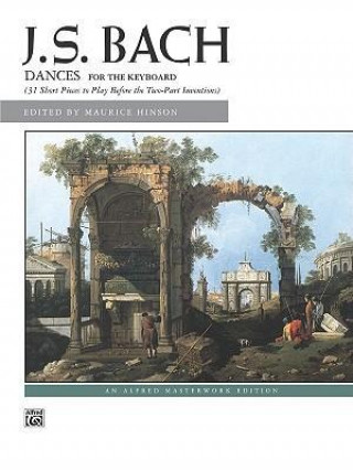 Book Bach -- Dances of J. S. Bach: 31 Short Pieces to Play Before the Two-Part Inventions Johann Bach