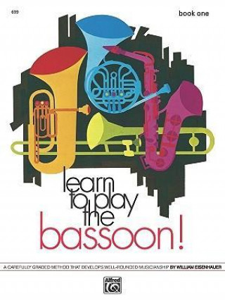 Книга Learn to Play Bassoon, Bk 1: A Carefully Graded Method That Develops Well-Rounded Musicianship William Eisenhauer