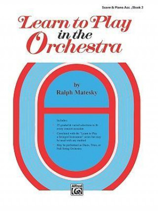 Kniha Learn to Play in the Orchestra, Bk 2: Score & Piano Acc. Ralph Matesky