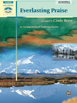 Carte Everlasting Praise: 10 Arrangements of Enduring Hymns Cindy Berry