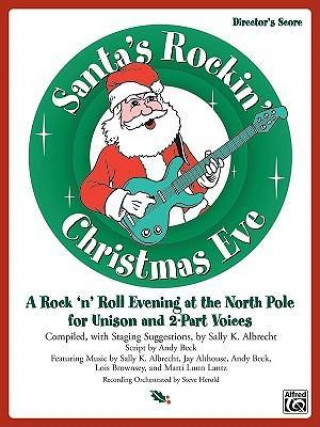 Knjiga Santa's Rockin' Christmas Eve: A Rock 'n Roll Evening at the North Pole for Unison and 2-Part Voices (Director's Score), Score Jay Althouse