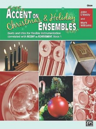 Kniha Accent on Christmas and Holiday Ensembles: Oboe John O'Reilly