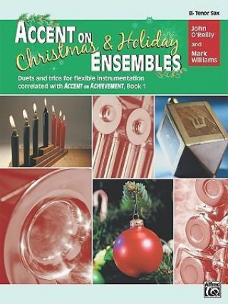 Knjiga Accent on Christmas and Holiday Ensembles: B-Flat Tenor Saxophone John O'Reilly