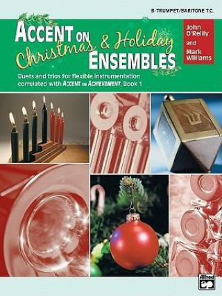 Książka Accent on Christmas and Holiday Ensembles: B-Flat Trumpet/Baritone T.C. John O'Reilly