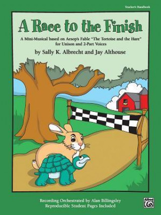 Книга A Race to the Finish: A Mini-Musical Based on Aesop's Fable "The Tortise and the Hare" for Unison and 2-Part Voices, Book & CD Jay Althouse