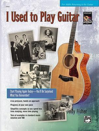 Книга I Used to Play Guitar: Start Playing Again Today -- You'll Be Surprised What You Remember!, Book & CD Jody Fisher