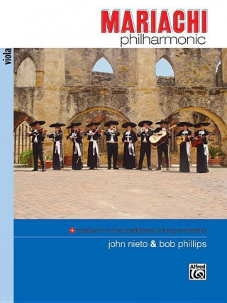 Könyv Mariachi Philharmonic (Mariachi in the Traditional String Orchestra): Viola Bob Phillips