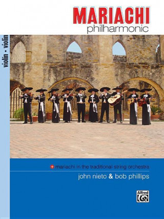 Könyv Mariachi Philharmonic (Mariachi in the Traditional String Orchestra): Violin Bob Phillips