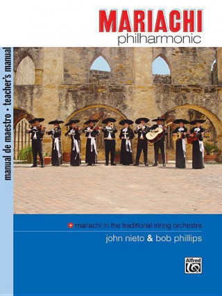 Libro Mariachi Philharmonic (Mariachi in the Traditional String Orchestra): Teacher's Manual Bob Phillips