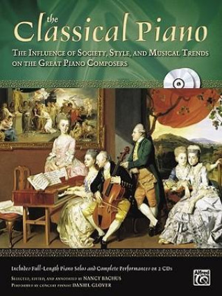 Книга The Classical Piano: The Influence of Society, Style and Musical Trends on the Great Piano Composers, Book & 2 CDs Daniel Glover