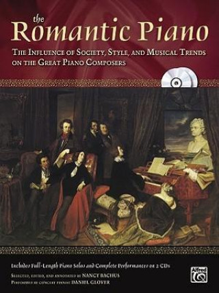 Kniha The Romantic Piano: The Influence of Society, Style and Musical Trends on the Great Piano Composers, Book & 2 CDs Daniel Glover