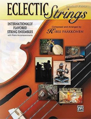 Kniha Eclectic Strings, Book 2 (Internationally Flavored String Ensembles with Piano Accompaniments Composed and Arranged by Kirsi Pkknen): Score & Parts, S Kirsi Nen