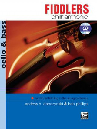 Książka Fiddlers Philharmonic: Cello & Bass, Book & CD Andrew H. Dabczynski