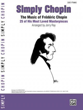 Könyv Simply Chopin: The Music of Frederic Chopin: 25 of His Piano Masterpieces (Easy Piano) Jerry Ray