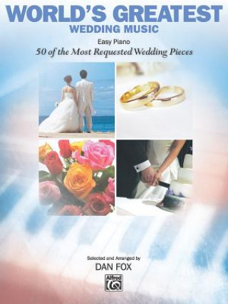 Книга World's Greatest Wedding Music: Easy Piano: 50 of the Most Requested Wedding Pieces Dan Fox