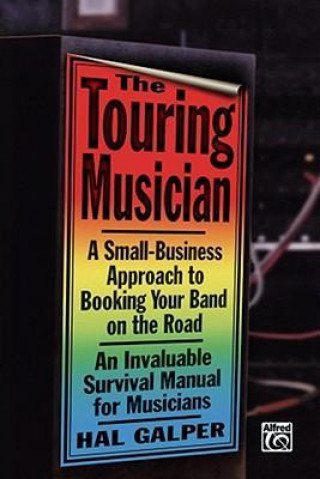 Kniha The Touring Musician: A Small-Business Approach to Booking Your Band on the Road Hal Galper