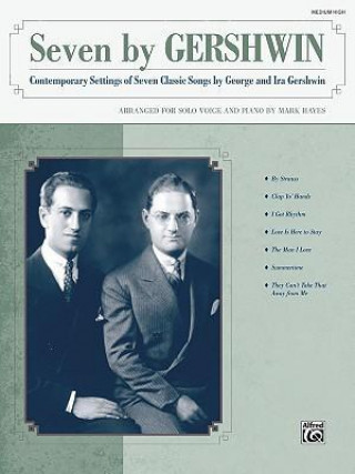 Audio Seven by Gershwin: Contemporary Settings of Seven Classic Songs by George Gershwin and Ira Gershwin for Solo Voice and Piano (Medium High George Gershwin
