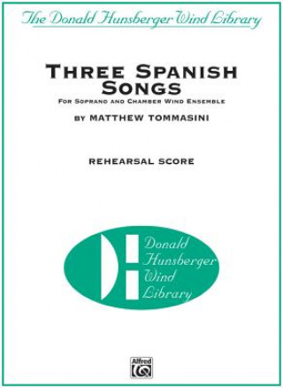 Książka Three Spanish Songs: For Soprano and Wind Ensemble, Piano/Vocal Rehearsal Score Matthew Tommasini