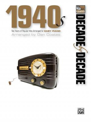 Carte Decade by Decade: 1940s: Ten Years of Popular Hits Arranged for Easy Piano Dan Coates
