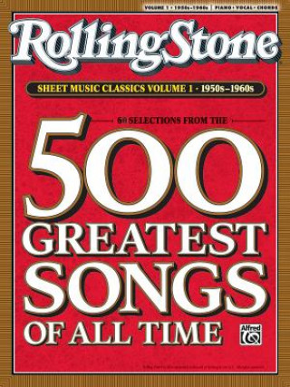 Könyv Rolling Stone Sheet Music Classics, Volume 1: 1950s-1960s: 500 Greatest Songs of All Time Alfred Publishing