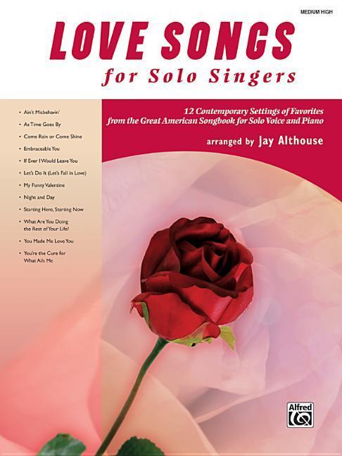 Carte Love Songs for Solo Singers: 12 Contemporary Settings of Favorites from the Great American Songbook for Solo Voice and Piano (Medium High Voice), B Jay Althouse