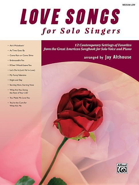 Livre Love Songs for Solo Singers: 12 Contemporary Settings of Favorites from the Great American Songbook for Solo Voice and Piano (Medium Low Voice), Bo Jay Althouse