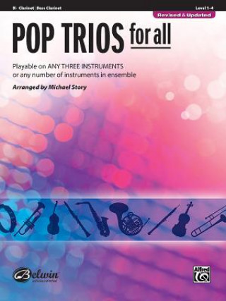 Könyv Pop Trios for All: B-Flat Clarinet/Bass Clarinet, Level 1-4: Playable on Any Three Instruments or Any Number of Instruments in Ensemble Michael Story