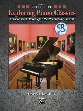 Książka Exploring Piano Classics Repertoire, Bk 4: A Masterwork Method for the Developing Pianist, Book & CD Nancy Bachus