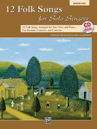 Carte 12 Folk Songs for Solo Singers: 12 Folk Songs Arranged for Solo Voice and Piano for Recitals, Concerts, and Contests (Medium High Voice), Book & CD Sally K. Albrecht