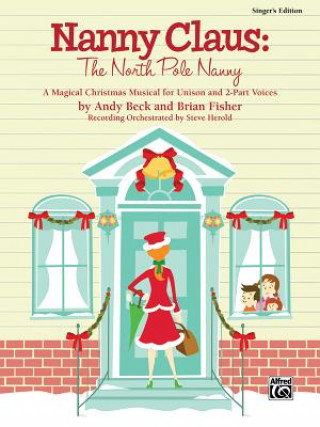 Könyv Nanny Claus: The North Pole Nanny: A Magical Christmas Musical for Unison and 2-Part Voices Andy Beck